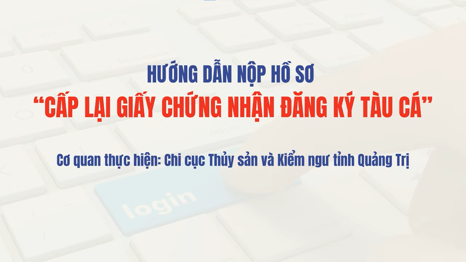 HƯỚNG DẪN NỘP HỒ SƠ CẤP LẠI GIẤY CHỨNG NHẬN ĐĂNG KÝ TÀU CÁ